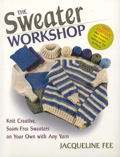 The Sweater Workshop: Knit Creative, Seam-Free Sweaters on Your Own with Any Yarn