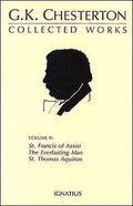 Collected Works of G.K. Chesterton: St. Francis of Assisi, the Everlasting Man, St. Thomas Aquinas Volume 2