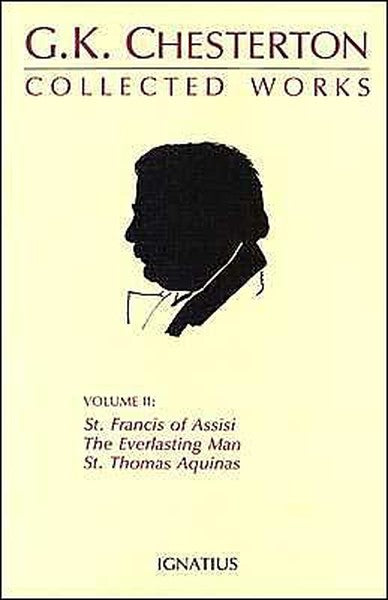 Collected Works of G.K. Chesterton: St. Francis of Assisi, the Everlasting Man, St. Thomas Aquinas Volume 2