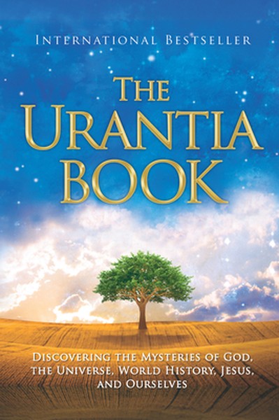 The Urantia Book: Discovering the Mysteries of God, the Universe, World History, Jesus, and Ourselves