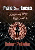 Planets in Houses: Experiencing Your Environment