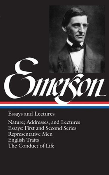 Emerson Essays and Lectures: Nature; Addresses, and Lectures/Essays: First and Second Series/Representative Men/English 