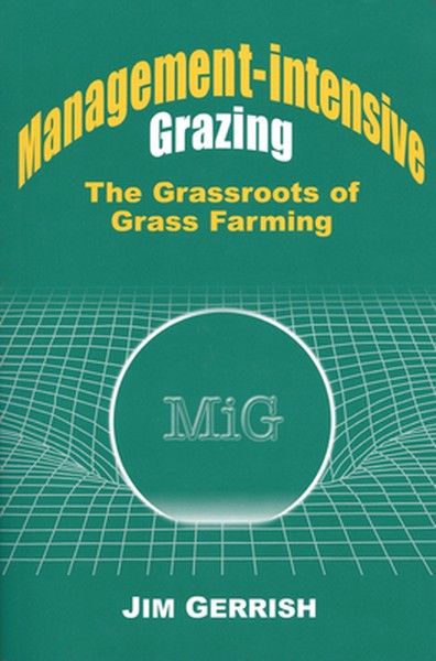 Management-Intensive Grazing: The Grassroots of Grass Farming