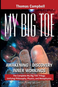 My Big TOE Awakening Discovery Inner Workings: The Complete My Big TOE Trilogy Unifying Philosophy, Physics, and Metaphy