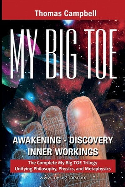 My Big TOE Awakening Discovery Inner Workings: The Complete My Big TOE Trilogy Unifying Philosophy, Physics, and Metaphy