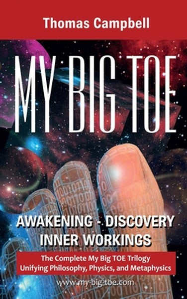 My Big TOE Awakening Discovery Inner Workings: The Complete My Big TOE Trilogy Unifying Philosophy, Physics and Metaphys