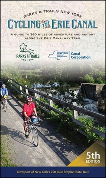 Cycling the Erie Canal: A Guide to 360 Miles of Adventure and History Along the Erie Canalway Trail