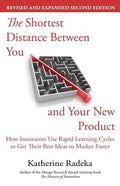 The Shortest Distance Between You and Your New Product, 2nd Edition: How Innovators Use Rapid Learning Cycles to Get The
