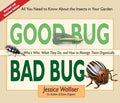 Good Bug Bad Bug: Who's Who, What They Do, and How to Manage Them Organically (All You Need to Know about the Insects in