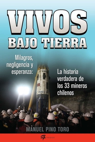 Vivos bajo tierra (Buried Alive): La historia verdadera de los 33 mineros chilenos (The True Story of the 33 Chilean Min