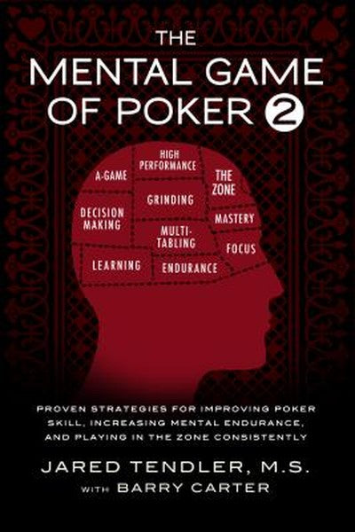 The Mental Game of Poker 2: Proven Strategies For Improving Poker Skill, Increasing Mental Endurance, and Playing In The