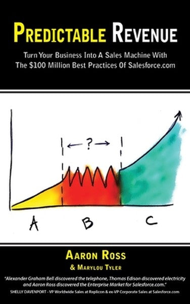 Predictable Revenue: Turn Your Business Into a Sales Machine with the $100 Million Best Practices of Salesforce.com