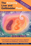 The Amazing Liver and Gallbladder Flush: A Powerful Do-It-Yourself Tool to Optimize Your Health and Well-being...and Muc