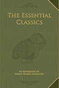 The Essential Classics: An Anthology of Greco-Roman Literature