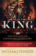 Who is the King in America? And Who are the Counselors to the King?: An Overview of 6,000 Years of History & Why America