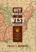 Out Where the West Begins, Volume 2: Creating and Civilizing the American West Volume 2