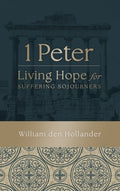 1 Peter: Living Hope for Suffering Sojourners