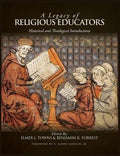 A Legacy of Religious Educators: Historical and Theological Introductions