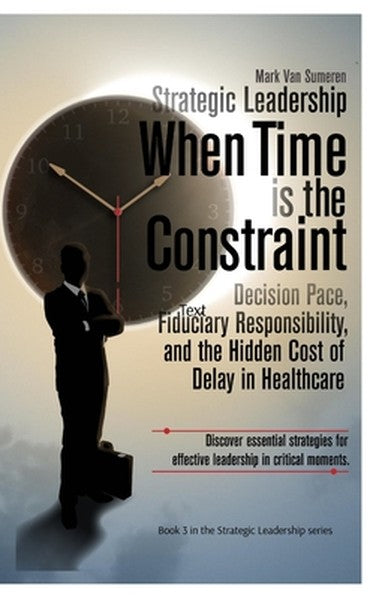 Strategic Leadership When Time is the Constraint: Decision Pace, Fiduciary Responsibility, and the Hidden Cost of Delay 