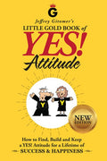 Jeffrey Gitomer's Little Gold Book of Yes! Attitude: New Edition, Updated & Revised: How to Find, Build and Keep a Yes! 