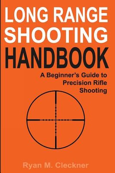 Long Range Shooting Handbook: Complete Beginner's Guide to Precision Rifle Shooting