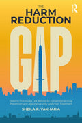 The Harm Reduction Gap: Helping Individuals Left Behind by Conventional Drug Prevention and Abstinence-only Addiction Tr