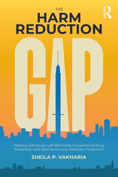 The Harm Reduction Gap: Helping Individuals Left Behind by Conventional Drug Prevention and Abstinence-only Addiction Tr