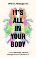 It's All in Your Body: A Practical Roadmap to Healing Through Mind-Body Connection