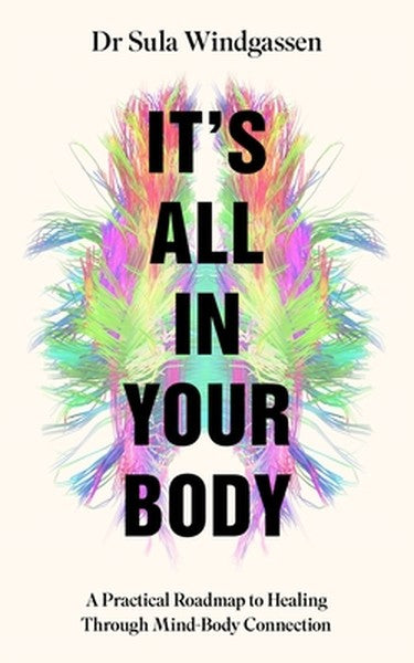 It's All in Your Body: A Practical Roadmap to Healing Through Mind-Body Connection