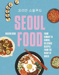 Seoul Food: From Kimbap to Kimchi, Delicious Recipes from the Heart of Korea