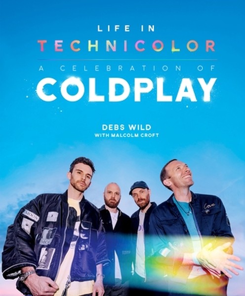 Life in Technicolor: A Celebration of Coldplay: Fully Revised & Updated