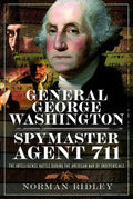 General George Washington - Spymaster Agent 711: The Intelligence Battle During the American War of Independence