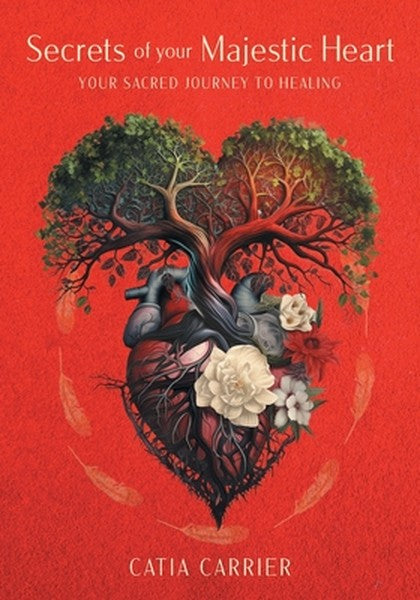 Secrets of your Majestic Heart: Your Sacred Journey to Healing
