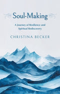 Soul-Making: A Journey of Resilience and Spiritual Rediscovery