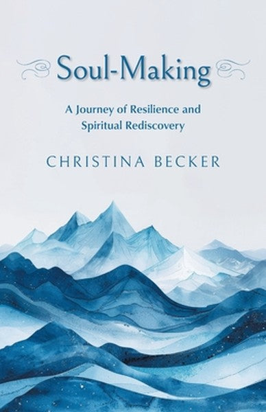 Soul-Making: A Journey of Resilience and Spiritual Rediscovery