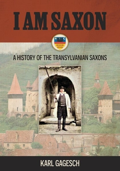 I am Saxon: A History of the Transylvanian Saxons
