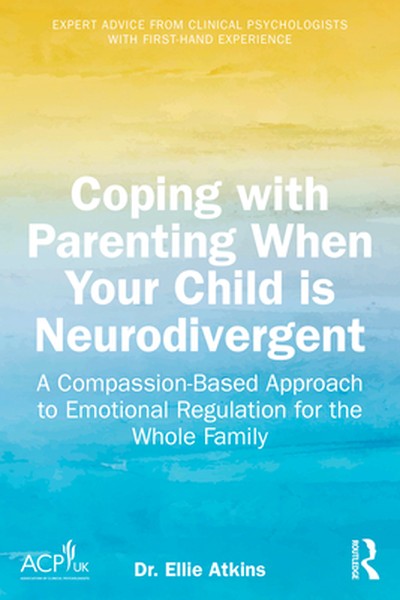 Coping with Parenting When Your Child is Neurodivergent: Emotional Regulation for the Whole Family
