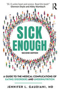 Sick Enough: A Guide to the Medical Complications of Eating Disorders and Undernutrition