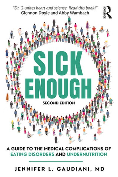 Sick Enough: A Guide to the Medical Complications of Eating Disorders and Undernutrition