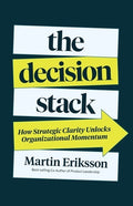 The Decision Stack: How Strategic Clarity Unlocks Organizational Momentum