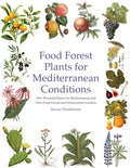 Food Forest Plants for Mediterranean Conditions: 350+ Perennial Plants For Mediterranean and Drier Food Forests and Perm