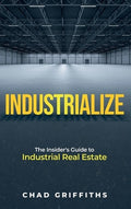 Industrialize: The Insider's Guide to Industrial Real Estate