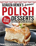 Dziadzia Gienek's Authentic Polish Desserts: 91 Easy Recipes for Delicious Cakes, Cookies, and Treats That Make You Nost