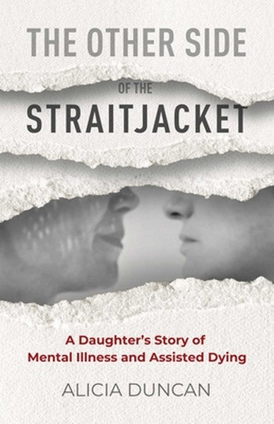 The Other Side of the Straitjacket: A Daughter's Story of Mental Illness and Assisted Dying