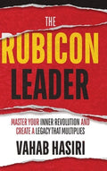 The Rubicon Leader: Master Your Inner Revolution and Create a Legacy That Multiplies