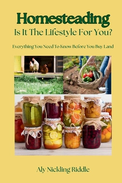 Homesteading: Is It The Lifestyle For You?: Is It The Lifestyle For You?: Everything You Need To Know Before You Buy Lan
