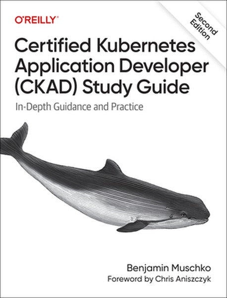 Certified Kubernetes Application Developer (Ckad) Study Guide: In-Depth Guidance and Practice