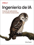 Ingeniería de Ia (Spanish Edition): Creación de Aplicaciones Con Modelos Fundacionales