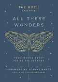 The Moth Presents: All These Wonders: True Stories about Facing the Unknown