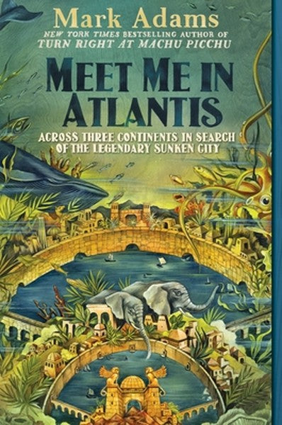 Meet Me in Atlantis: Across Three Continents in Search of the Legendary Sunken City